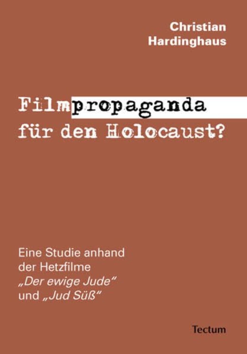 Filmpropaganda für den Holocaust 26 Buchcover Filmpropaganda für den Holocaust. Der ewige Jude. Von Christian Hardinghaus.