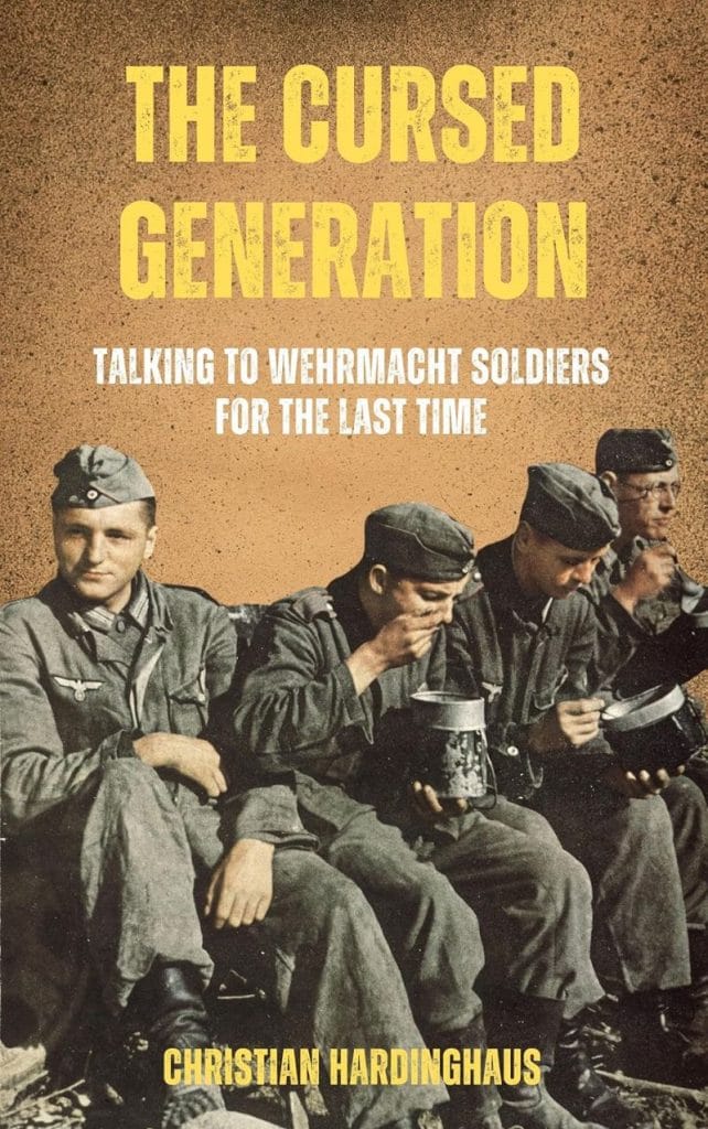 80 Years Since VE Day: The Last Voices of a Lost Generation - German WWII Witnesses 15 Lives of German Wehrmacht Soldiers. Cover The Cursed Generation by Christian Hardinghaus