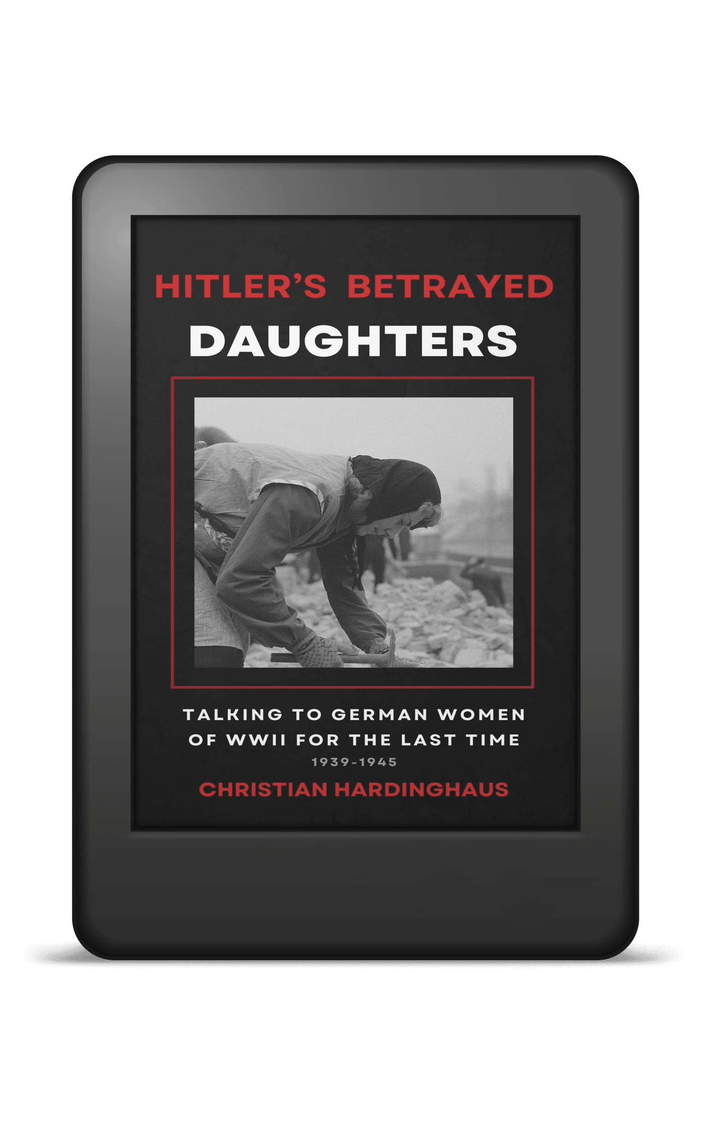 Hitler’s Betrayed Daughters by Christian Hardinghaus — Kindle eBook mockup for the WWII women’s oral history about German civilian testimony and postwar trauma
