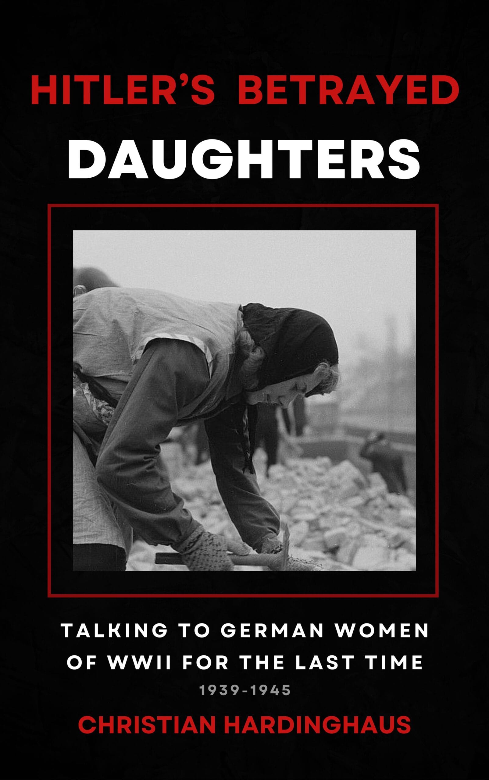 Hitlers Betrayed Daughters. German Women in WW2