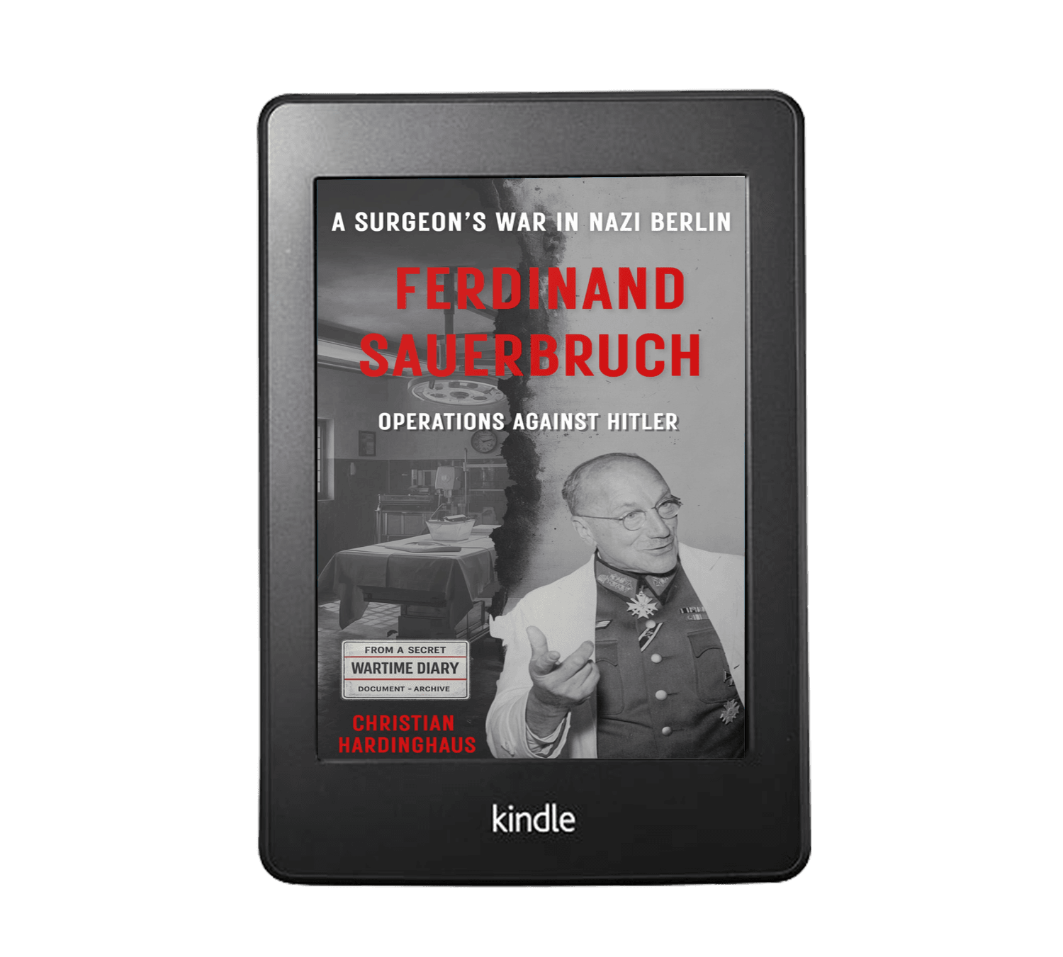 Ferdinand Sauerbruch Operations Against Hitler by Christian Hardinghaus — Kindle eBook mockup for the WWII medical history biography