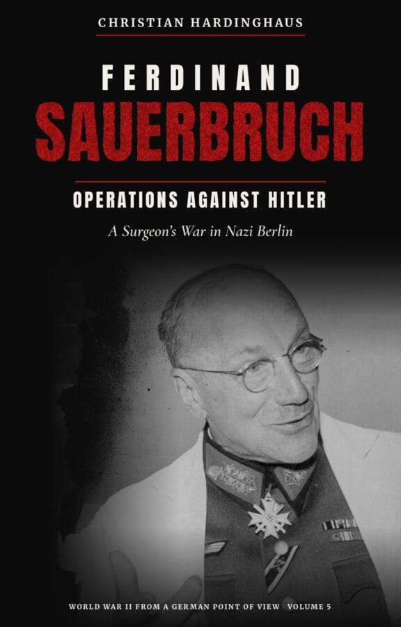 Cover: Ferdinand Sauerbruch: Operations Against Hitler – A Surgeon's War in Nazi Berlin