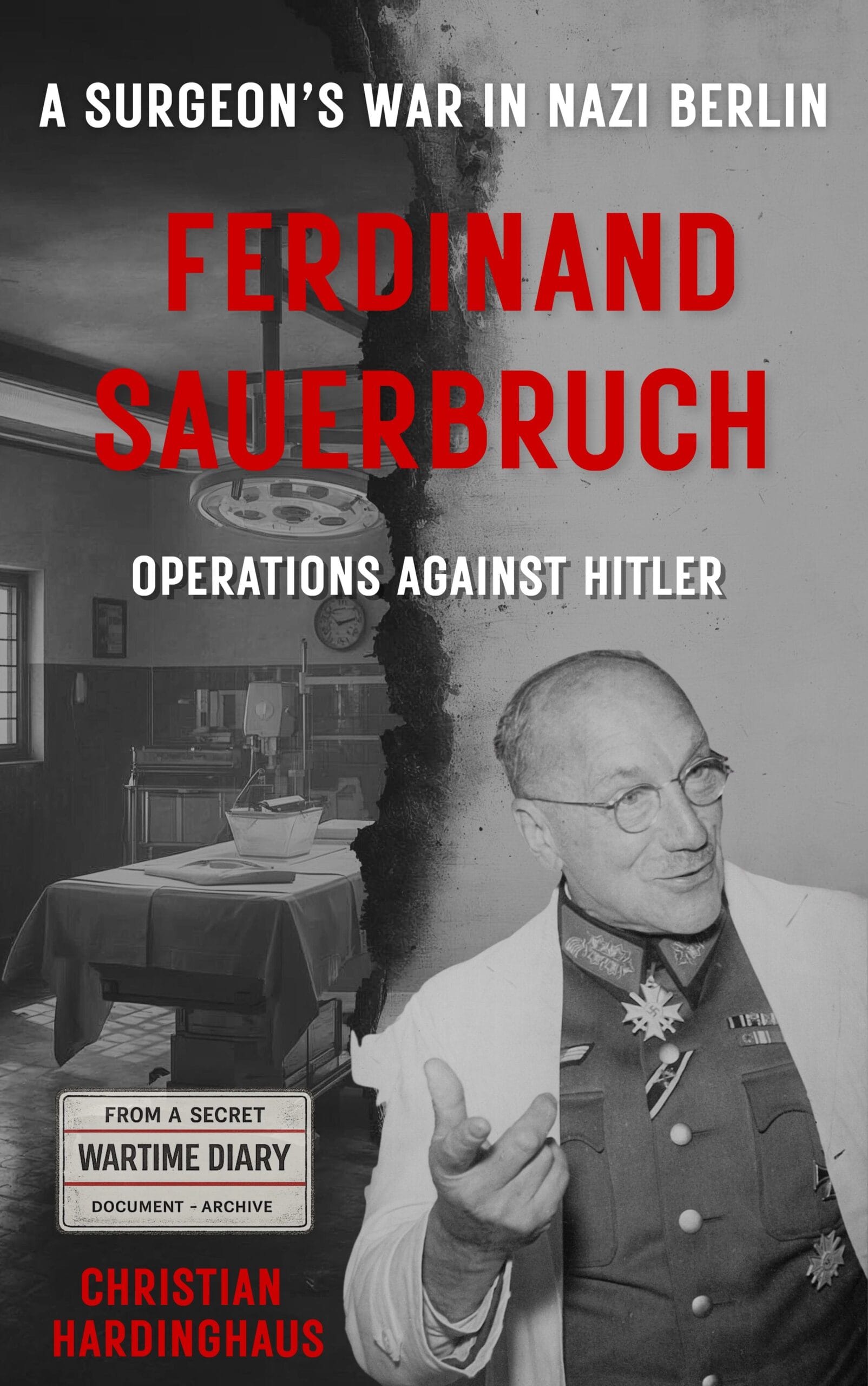 Book cover: Ferdinand Sauerbruch – Operations Against Hitler by Dr. Christian Hardinghaus